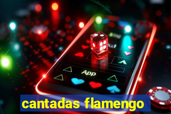 cantadas flamengo